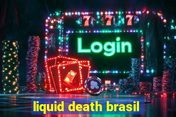 liquid death brasil